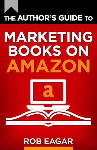 Book cover with a red background and bold white, orange, and black text. Title reads: "The Author’s Guide to Marketing Books on Amazon." Below the title is an icon of a laptop on an open book. Author's name, Rob Eagar, appears at the bottom.