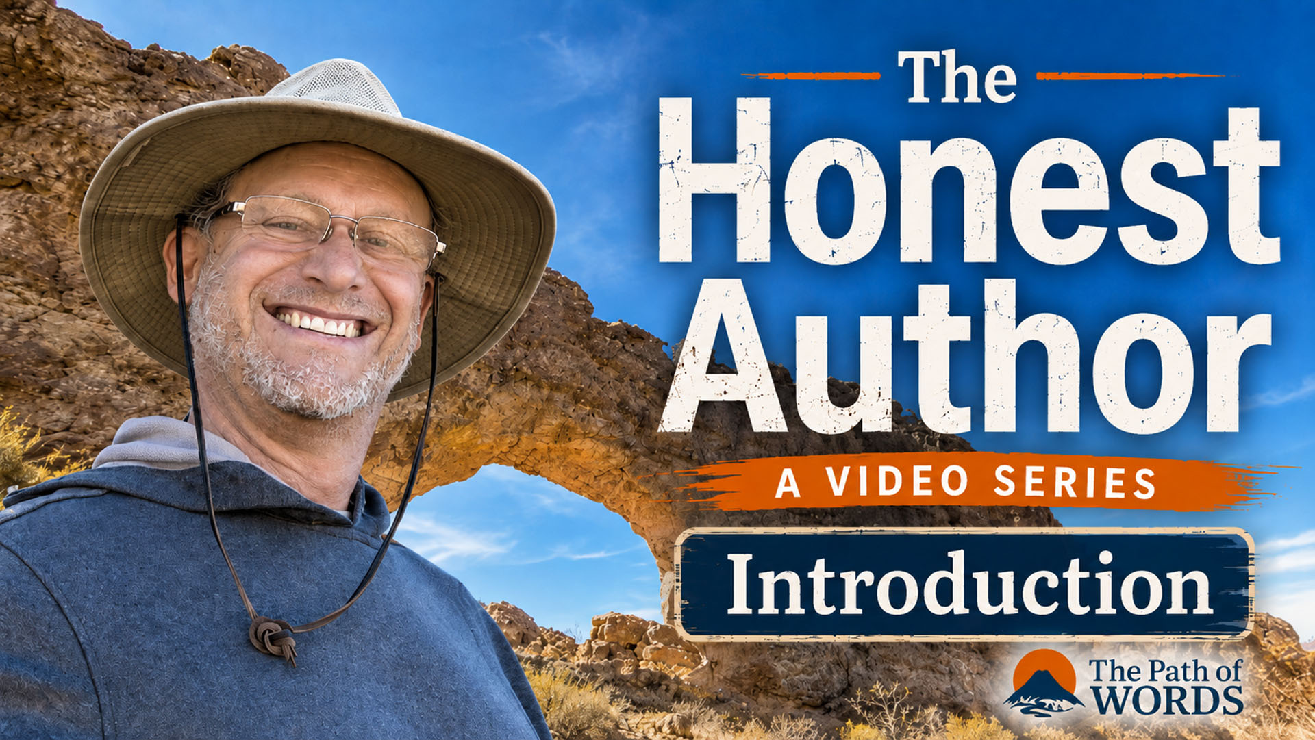 A smiling man in a wide-brimmed hat stands outdoors by a rock arch. Text reads: &ldquo;The Honest Author: A Video Series. Introduction. The Path of Words.&rdquo; Blue sky and rugged landscape are in the background.